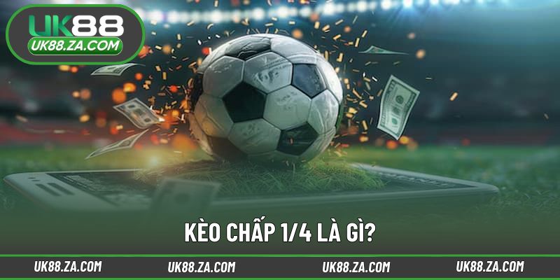 Giải thích cách vận hành của kèo chấp 1/4 UK88