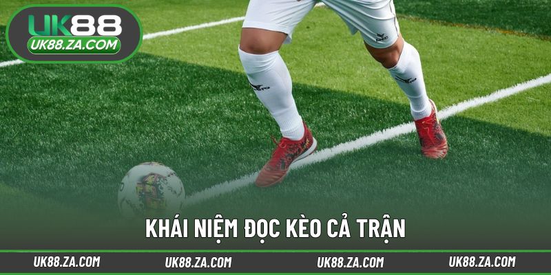 Hiểu đúng bản chất kèo cho toàn bộ trận đấu