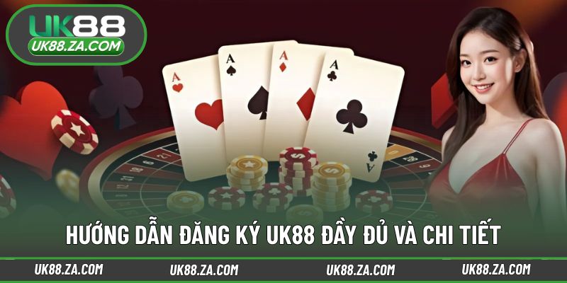 Hướng dẫn đăng ký UK88 nhanh chóng dễ thao tác