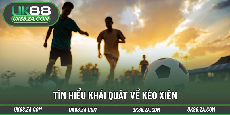Khái niệm cơ bản về kèo xiên UK88
