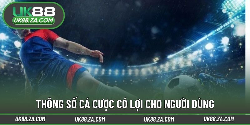 Thông số cá cược có lợi cho người dùng